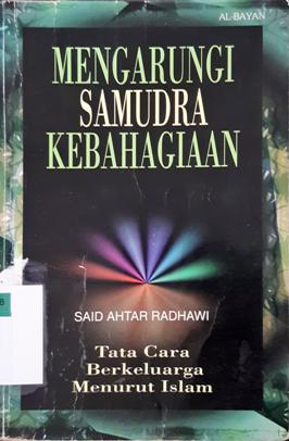Cover Mengarungi Samudra Kebahagiaan :  tata cara berkeluarga menurut islam / Said ahtar radhawi; Penerjemah, Alwiyah; Penyunting, Tholib anis