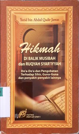 Cover Hikmah dibalik musibah dan ruqyah syar'iyyah :  do'a-do'a dan pengobatan terhadap sihir, guna-guna dan penyakit-penyakit lainnya / Yazid bin Abdul Qadir Jawas;Editor, tim pustaka imam asy-syafi'i