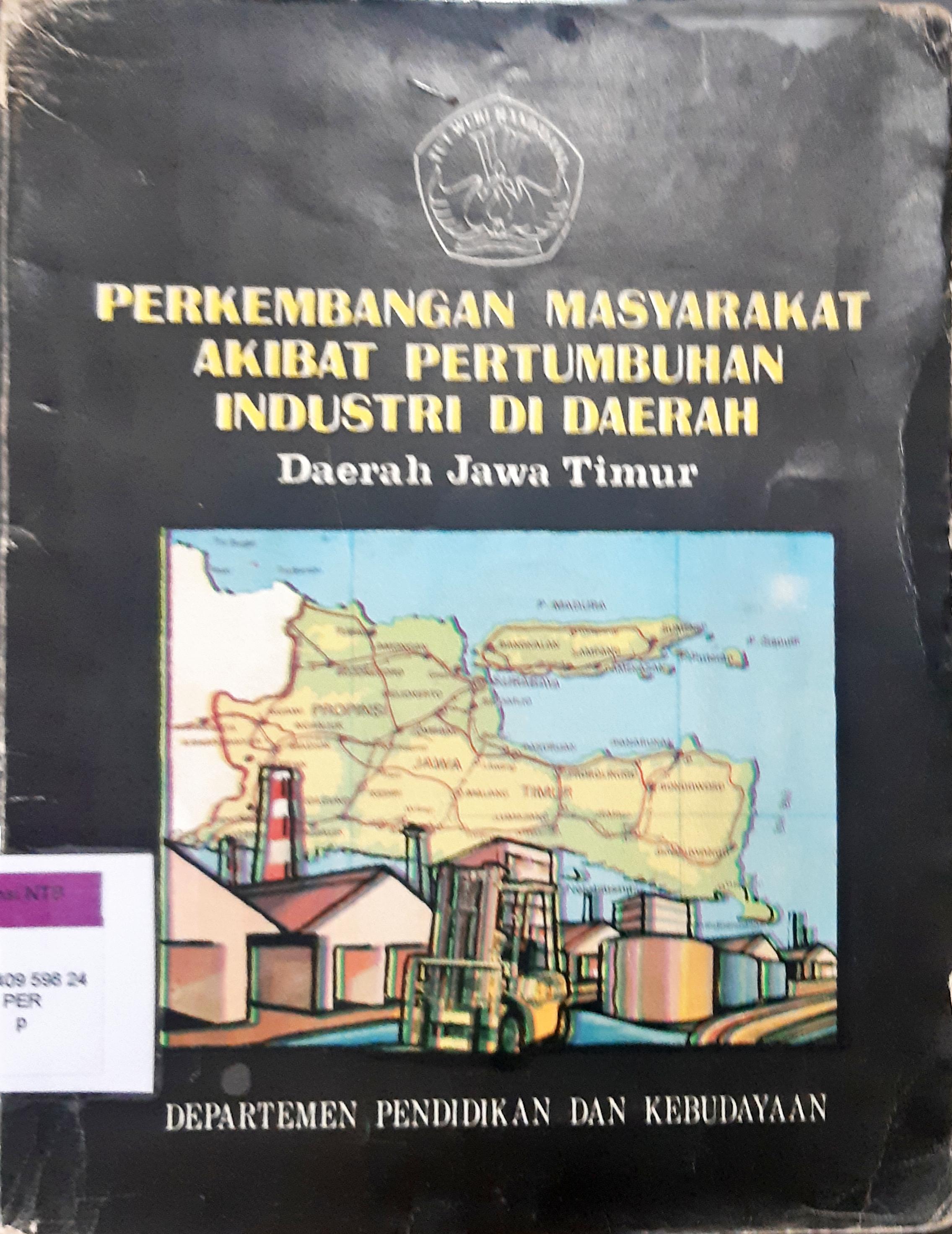 Cover Perkembangan masyarakat akibat pertumbuhan industri di daerah Jawa Timur, Bambang Sudarsono Singgih...[et al]; editor, Ita Novita, Soehatno