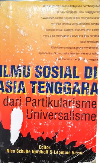 Cover Ilmu Sosial di Asia Tenggara dari Partikularisme ke Universalisme / Editor Nico G.Schulte Nordholt, leontine E.Visser