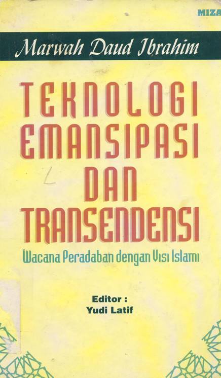 Cover Teknologi emansipasi dan transendensi, wacana paredaban dengan visi Islam, / Dr. Marwah Daud Ibrahim ; Yudi Latif