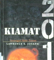 Cover Kiamat 2012 :  Investigasi akhir zaman / Lawrence E. Joseph ; alih bahasa, Sisilia Kinanti