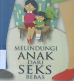 Cover Melindungi anak dari seks bebas / Merry Magdalena ; editor, Adint