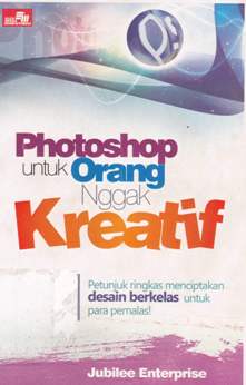 Cover Photoshop untuk orang nggak kreatif / Jubille Enterprise