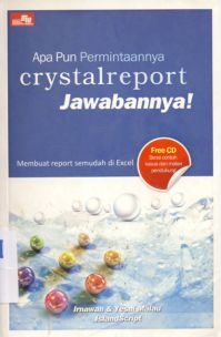 Cover Apa pun permintaannya cystalreport jawabannya membuat repor semudah di excel / Irnawan