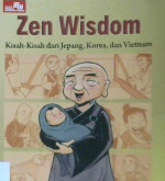 Cover Zen wisdom :  kisah-kisah dari jepang, Korea dan Vietnam / Koh Kok Kiang