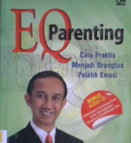 Cover Eq parenting :  Cara praktis menjadi orang tua pelatih emosi / Andreas Hartono