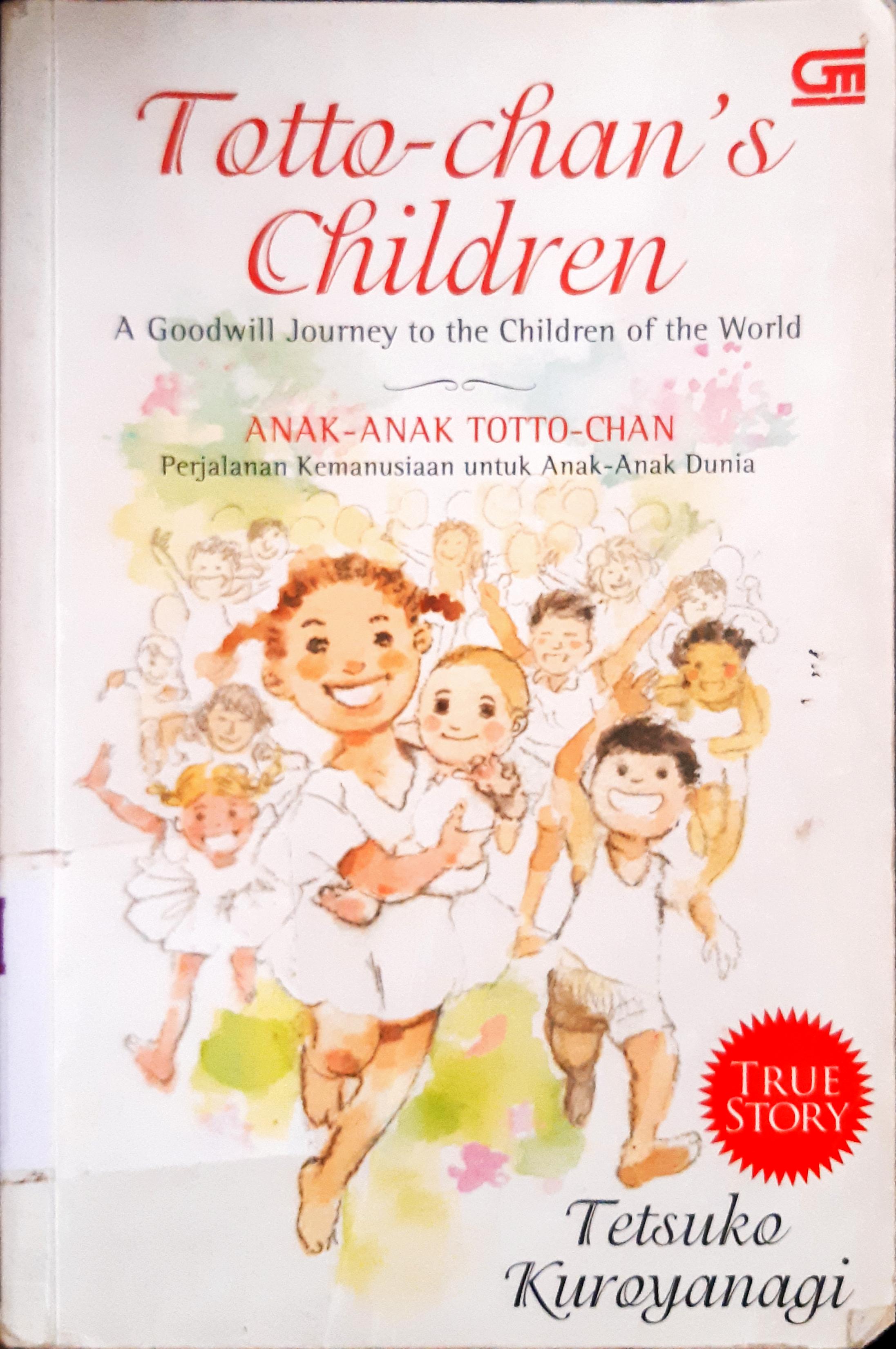 Cover Totto-chan's children a goodwill journey to the children of the world :  Anak-anak totto-chan perjalanan kemanusiaan untuk anak-anak dunia / Tetsuko Kuroyanagi ; penerjemah, Ribkah Sukito