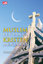 Cover Muslim bertanya kristen menjawab / Christian W Troll ; Alih bahasa, Markus Solo Kewuta