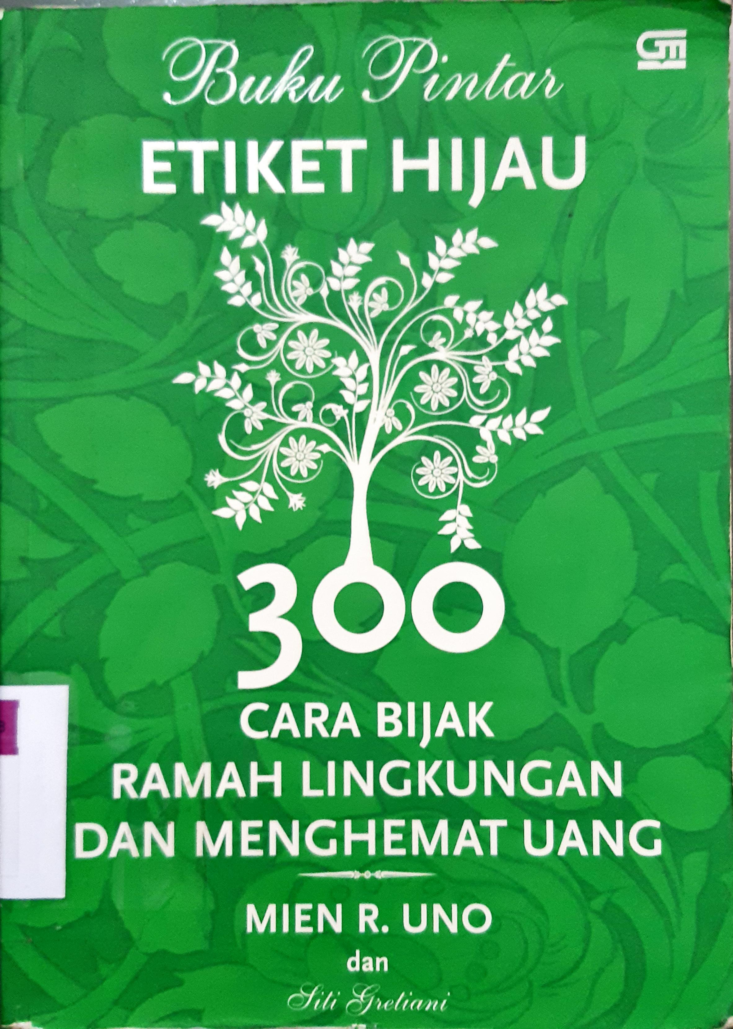 Cover Buku pintar etiket hijau, 300 cara bijak ramah lingkungan dan menghemat uang / Mien R. Uno