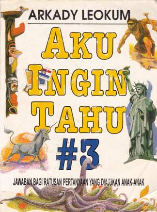 Cover Aku ingin tahu #3 / Arkady Leokum ; alih bahasa, Dra. Rita S.S