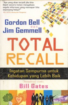 Cover Total recall, :  Ingatan sempurna untuk kehidupan yang lebih baik / Gordon Bell