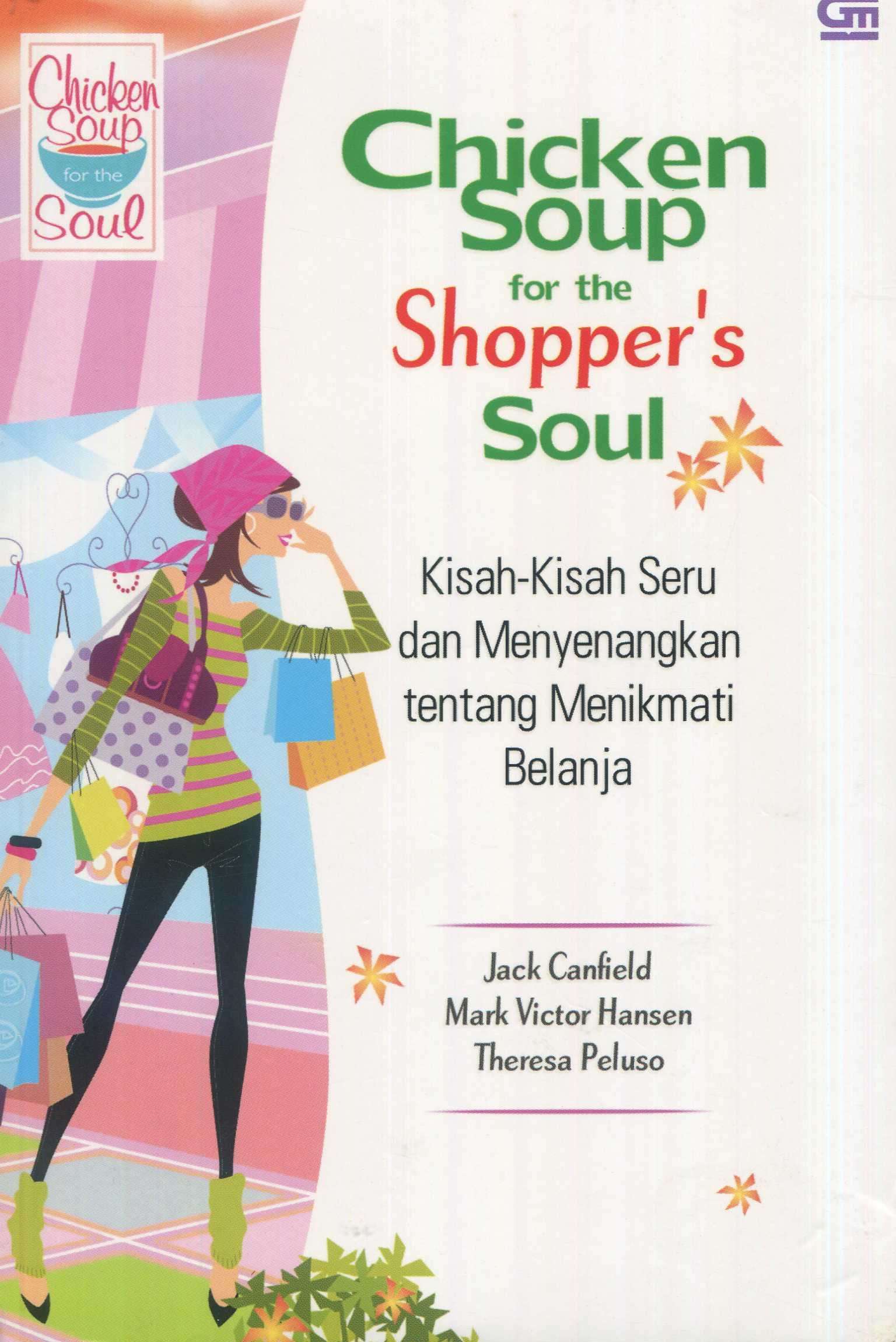 Cover Chiken soup for the shoppers soul :  kisah-kisah seru dan menyenangkan tentang menikmati belanja / Jack Confield, Mark Vietor Hansen, Theresa Peluso ; alih bahasa, Rani R. Moediarta