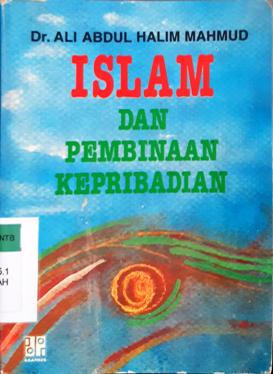 Cover Islam dan pembinaan keperibadian / Dr. Ali Abdul Halim Mahmud; Penerjemah, Drs. Dedi Junaedi