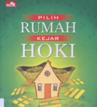 Cover Pilih rumah kejar hoki, penerapan feng shui bintang terbang untuk mengoptimalkan perjalanan hidup manusia, / Santoso Chandramulyana