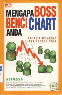 Cover Mengapa boss benci chart anda, :  Rahasia membuat chart profesional, / Abimono