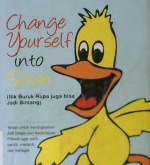 Cover Change yourself into swan, Itik buruk rupa juga bisa jadi bintang/Feni Olivia