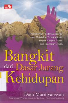 Cover Bangkit Dari Dasar Jurang Kehidupan :  pengalaman pendeta epilepsi yang melakukan terapi mandiri hingga menjadi terapis dan instruktur terapis, / Dudi Mardiansah