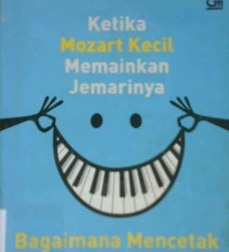 Cover Ketika mozart kecil memainkan jemarinya :  Bagaimana mencetak genius yang bahagia / It Pin Arifin, MBA