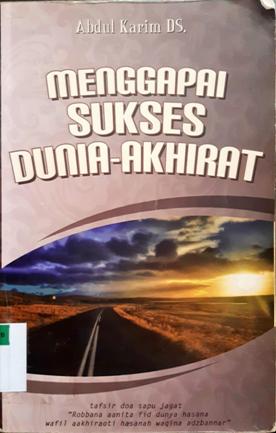 Cover Menggapai sukses dunia akhirat / Abdul Karim D.S ; editor MY Rohmad