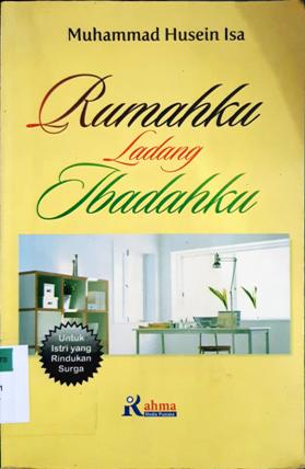 Cover Rumahku ladang ibadahku / Muhammad Husein Isa; penerjemah, Muh. Burhan Asy'ari