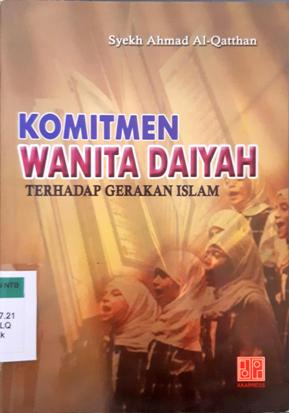 Cover Komitmen wanita daiyah tehadap gerakan islam / Syekh Ahmad Al - Qattah ; Penerjemah Nabhani Idris ; Penyunting Dedi Junaedi