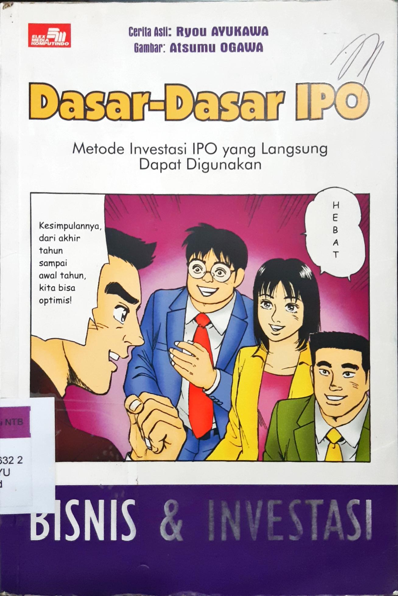 Cover Dasar-dasar ipo :  Metode investasi ipoMetode investasi ipo yang langsung dapat digunakan: Bisnis dan investasi / Ryou Ayukawa; Alih bahasa, Roziq Himawan