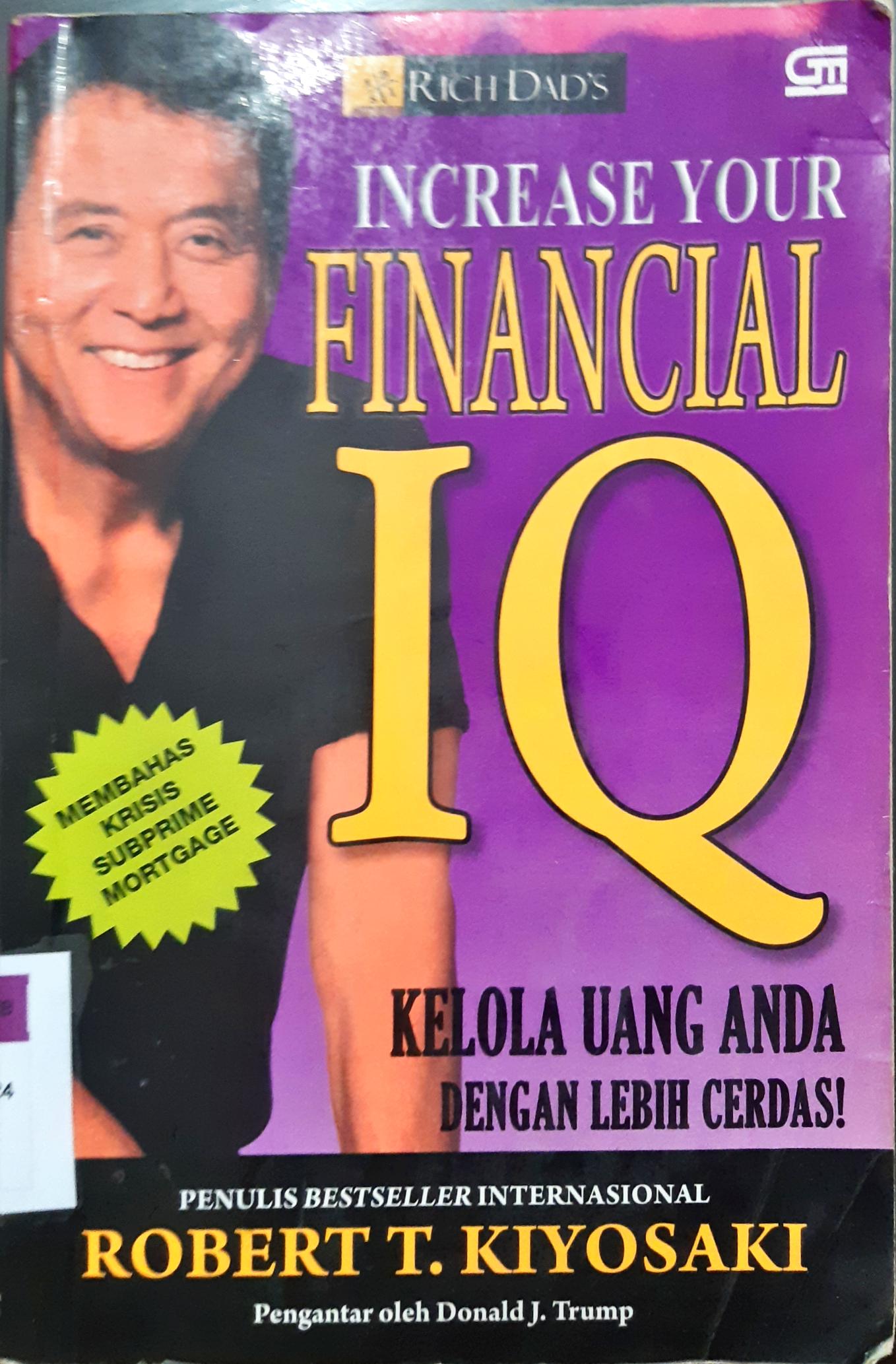 Cover Increase your financial IQ, Kelola uang anda dengan lebih cerdas!, Robert T. Kiyosaki: Penerjemah, Ratu fortunata rahmi puspahadi / Robert T. Kiyosaki: Penerjemah, Ratu fortunata rahmi puspahadi