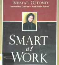 Cover Smart at work, :  Bersikap tepat di saat yang tepat / Indayati Oetomo