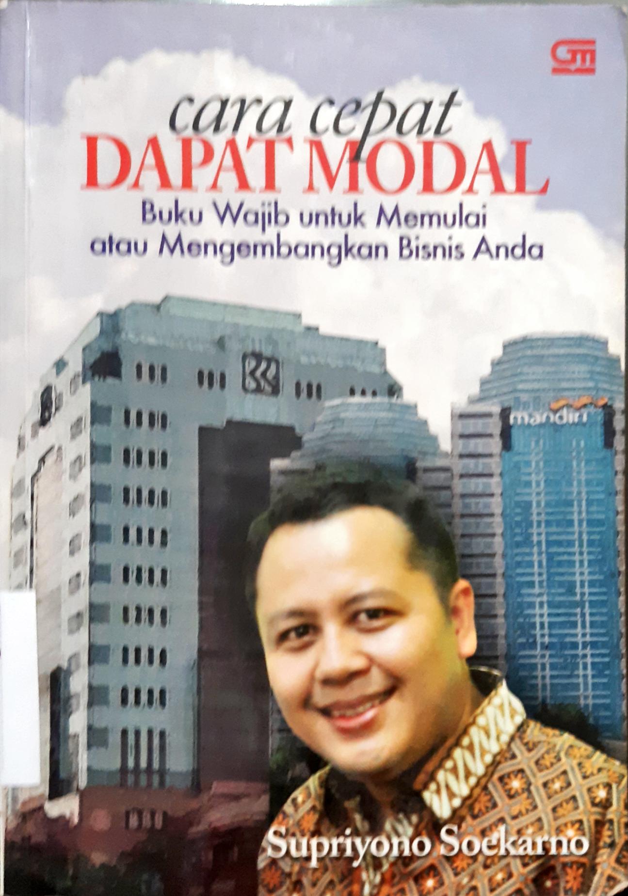 Cover Cara cepat dapat modal :  Buku wajib untuk memulai atau mengembangkan bisnis anda / Supriyono Soekarno