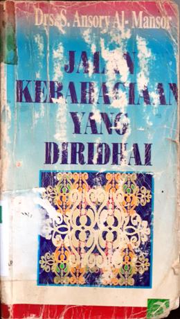 Cover Jalan Kebahagiaan yang diridhai / Drs.S. Ansory Al Mansor