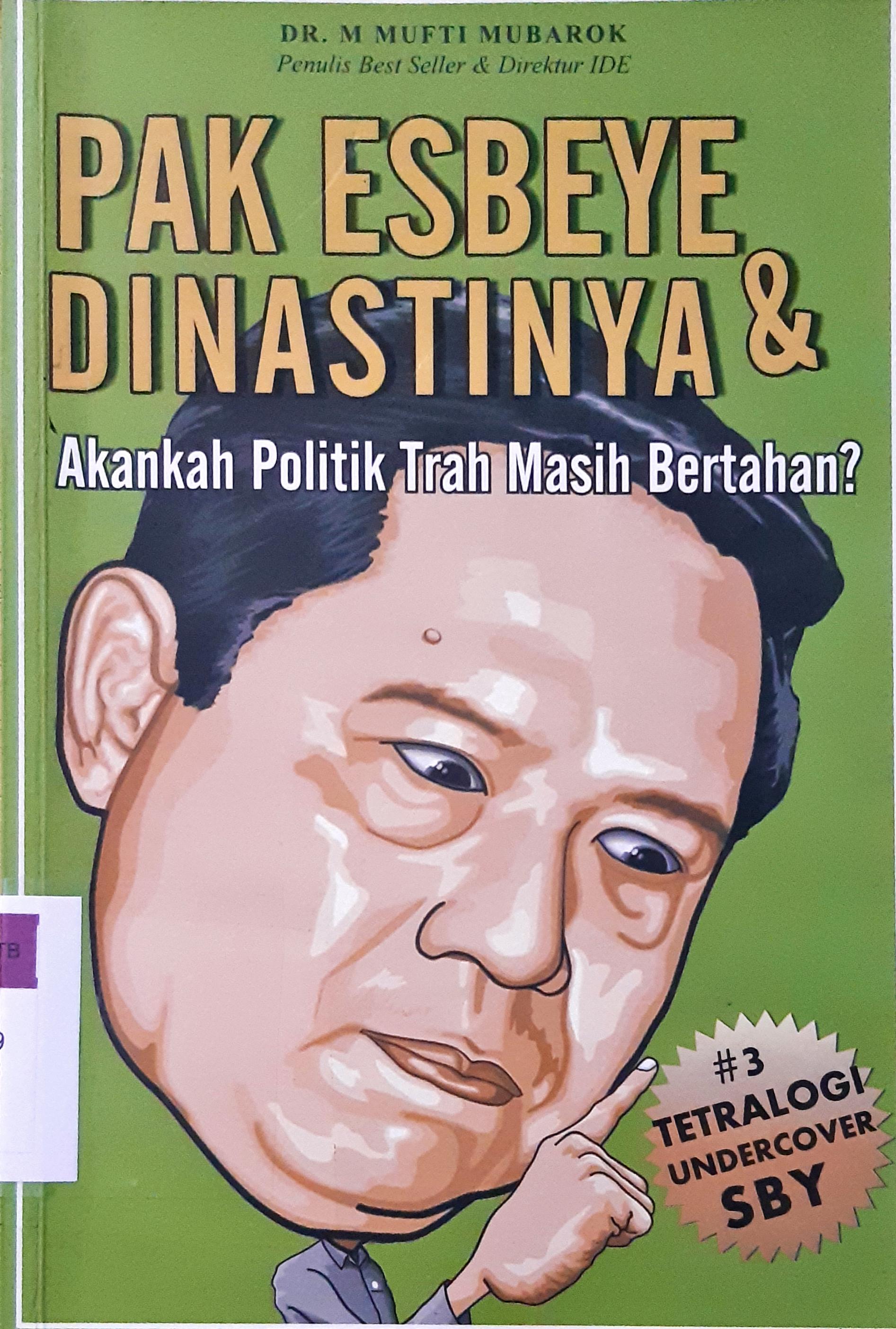 Cover Pak Esbeye dinastinya dan akankah politik trah masih bertahan / M. Mufti Mubarok ; editor, M. Mutaqien