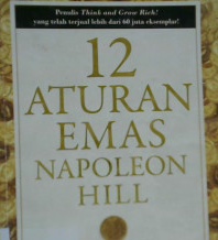 Cover Dua belas aturan emas Napoleon Hill :  Karya awal sang legenda kesukaan / Napoleon Hill ; penerjemah Bima Sudiarto