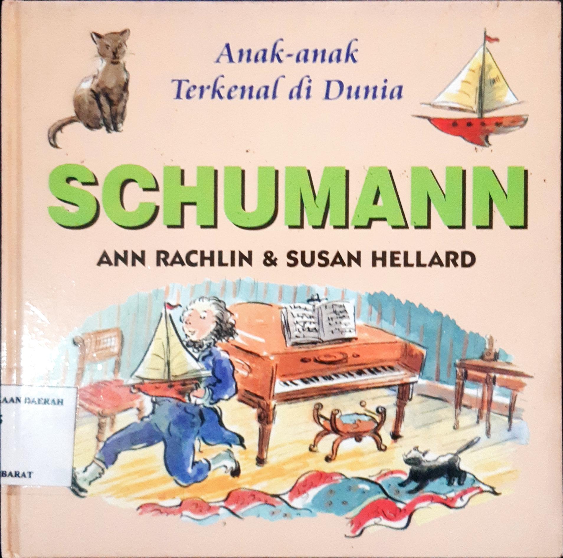 Cover Anak-anak terkenal di dunia :  Schumann / Ann Rachlin, Susan Hellard; Alih bahasa, Dra. Maryam Kurniawati Kho; Editor, Daru Susilowati