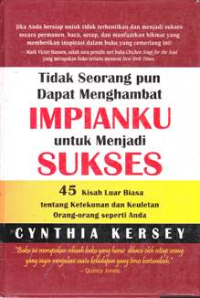 Cover Tidak seorang dapat menghambat impianku untuk menjadi sukses :  45 Kisah luar biasa tentang ketekunan dan kemenangan dari orang - orang seperti anda / Cynthia kersey; Editor, Lyndon saputra