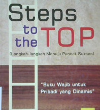 Cover Steps to the top :  Langkah-langkah menuju puncak / Zig Ziglar ; Alih bahasa, Anton Adiwiyoto; Editor, Dr. Lyndon Saputra