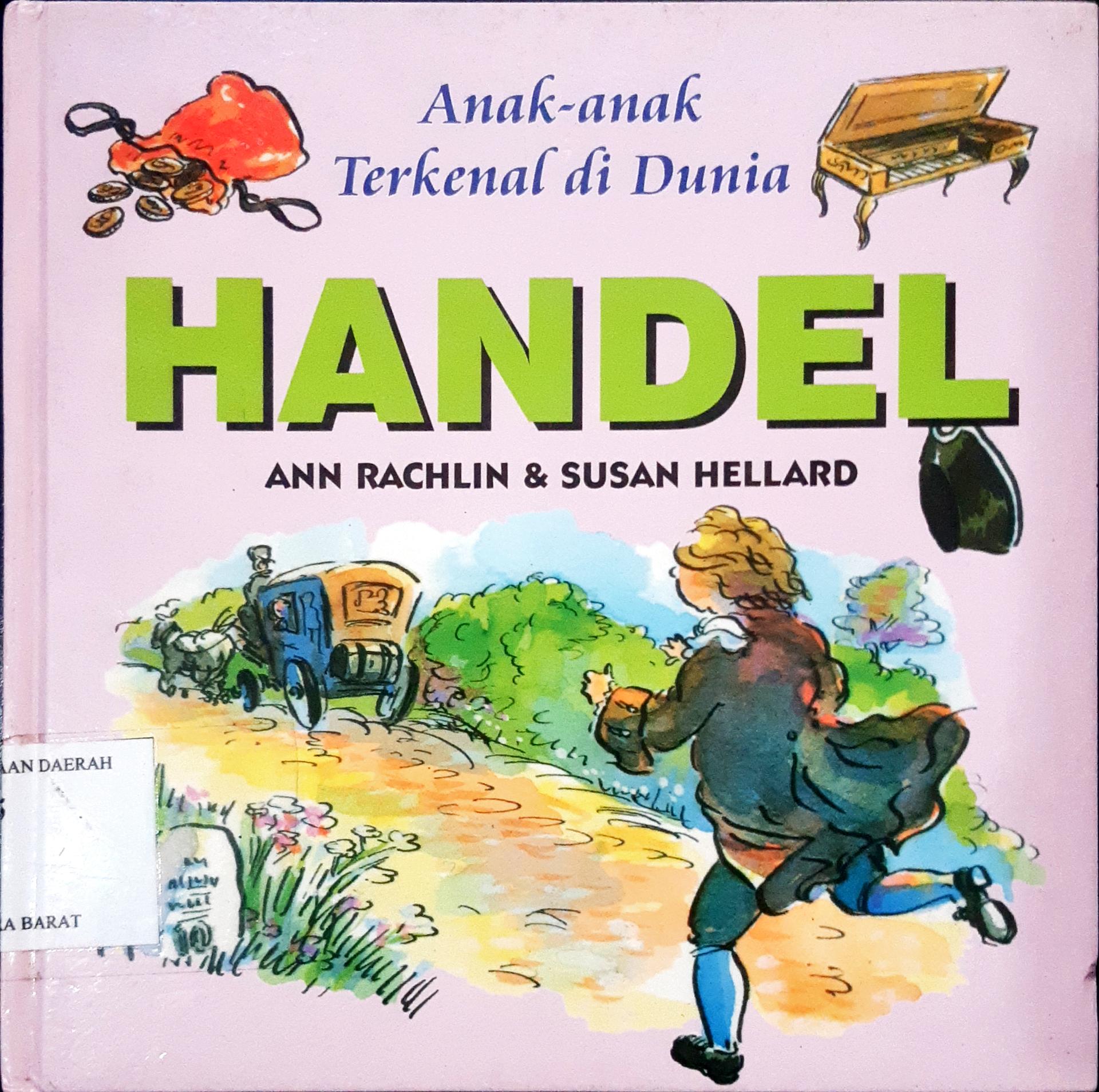 Cover Anak-anak terkenal di dunia :  Handel / Ann Rachlin, Susan Hellard; Alih bahasa, Dra. Maryam Kurniawati Kho; Editor, Daru Susilowati