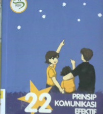 Cover Dua puluh dua prinsip komunikasi efektif untuk meningkatkan minat belajar anak, / Ike Junita Ekomadyo S.Sos, M.Si