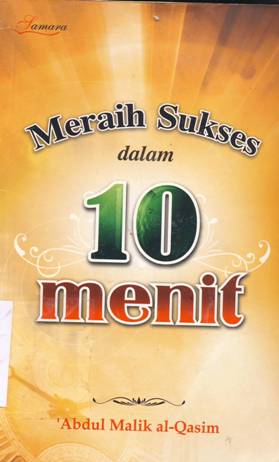 Cover Meraih sukses dalam 10 menit / Abdul Malik Al-Qasim