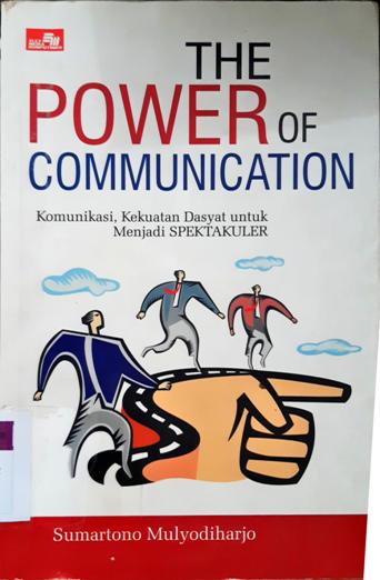 Cover The power of communication , komunikasi, kekuatan dahsyat untuk menjadi spektakuler , / Sumartono Mulyodiharjo