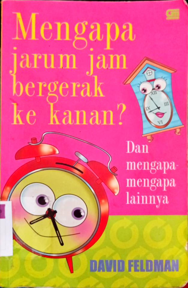 Cover Jarum jam bergerak ke kanan ? :  Dan mengapa-mengapa lainnya / David Feldman; alih bahasa, Alex Tri Kantjono