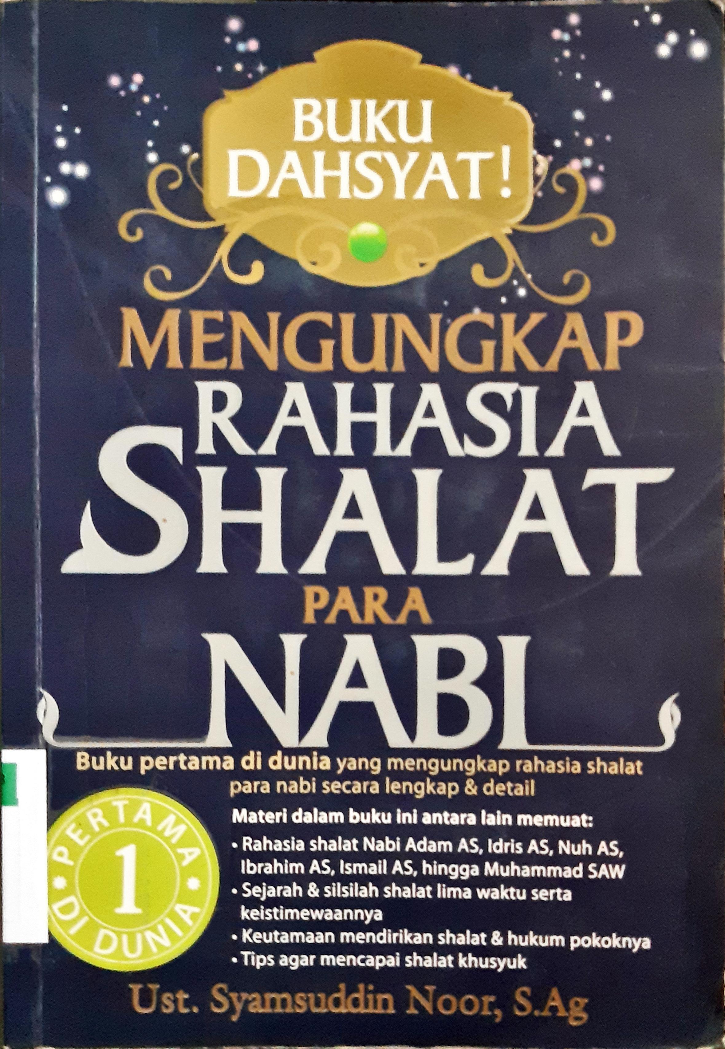 Cover Mengungkap rahasia shalat para Nabi :  Buku pertama di dunia yang mengungkap rahasia shalat-shalat para nabi secara lengkap dan detail. / Ust. Syamsuddin Noor, S.Ag.