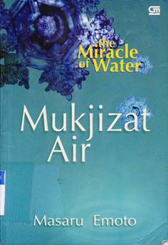 Cover The miracle of water :  Mukjizat Air / Masaru Emoto,; Penerjemah :  Susi Purwoko