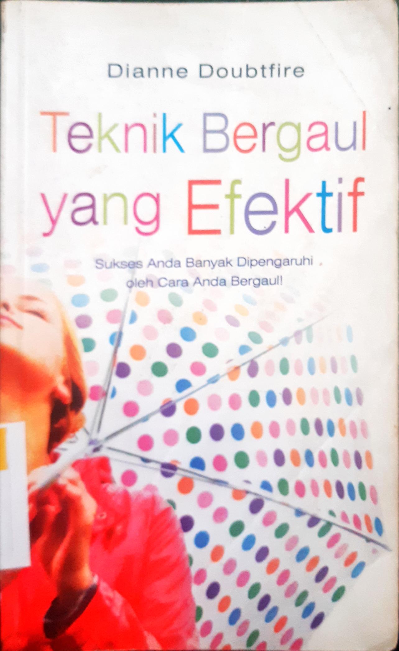 Cover Teknik Bergaul yang efektif :  Sukses anda banyak dipengaruhi oleh cara anda bergaul / Dianne Doubtfire; Editor : Dr. Lyndon Saputra