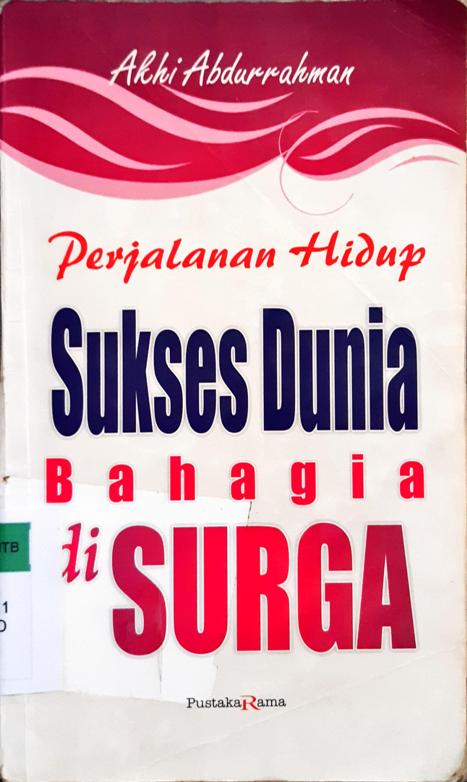 Cover Perjalanan hidup sukses dunia bahagia di surga / Akhi Abdurrahman