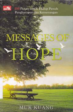 Cover Messages of hope :  150 Pesan untuk hidup penuh pengharapan dan kemenangan / Muk Kuang