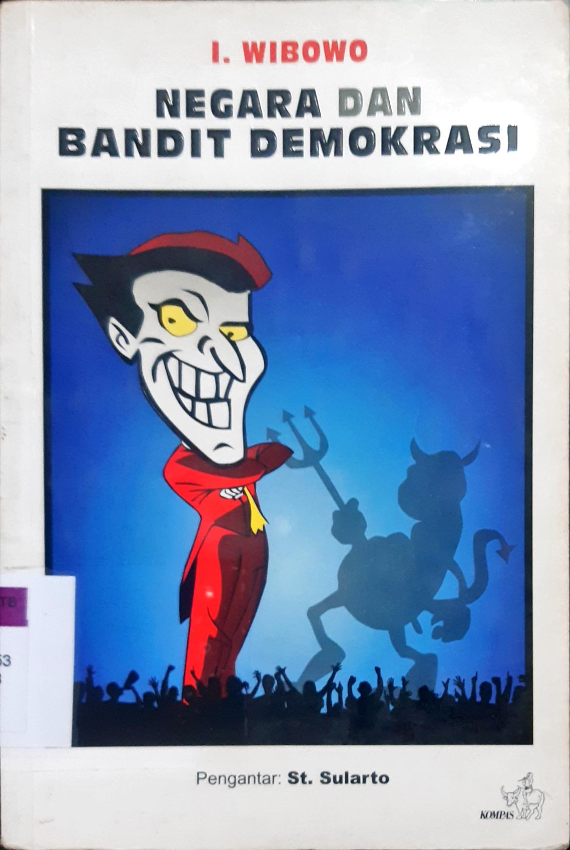 Cover Negara dan bandit demokrasi, / I. Wibowo; Editor, Aloysius soni