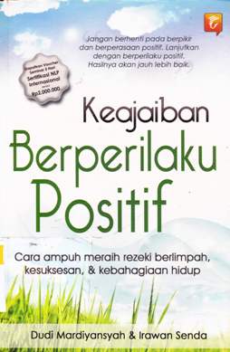 Cover Keajaiban berperilaku positif :  Rahasia meraih rezeki berlimpah, kesuksesan dan kebahagiaan hidup / Dudi Mardiyansyah,