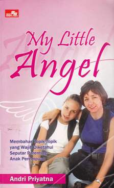 Cover My little angel :  Membahas topik - topik yang wajib diketahui seputar parenting anak perempuan / Andri Priyatna