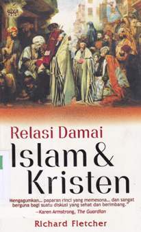 Cover Relasi damai islam dan kristen / Richard Fletcher : penerjemah Abdul Malik